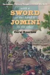With a Sword in One Hand and Jomini in the Other - Carol Reardon