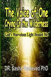 The Voice of One Crying In the Wilderness - Sasha Yocheved PhD DR.