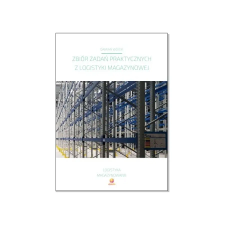 Zbiór zadań praktycznych z logistyki magazynowej - Damian  Wójcik