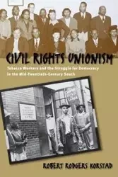 Civil Rights Unionism - Robert R. Korstad