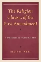 The Religion Clauses of the First Amendment - Ellis M. West