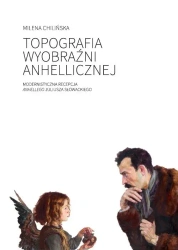 Topografia wyobraźni anhellicznej - Milena Chilińska