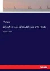 Letters from M. de Voltaire, to Several of his Friends - Voltaire