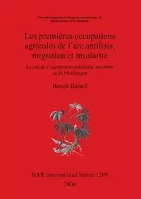 Les premières occupations agricoles de l'arc antillais migration et insularité - Bérard Benoît
