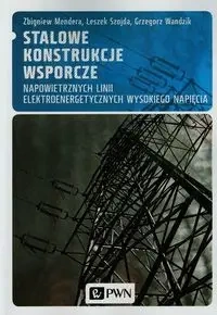 Stalowe konstrukcje wsporcze napowietrznych.. - Zbigniew Mendera, Leszek Szojda, Grzegorz Wandzik