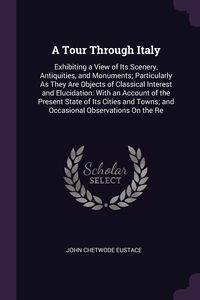 A Tour Through Italy - John Eustace Chetwode