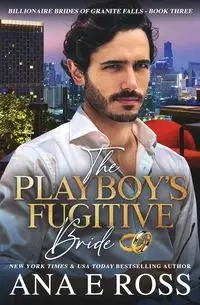 The Playboy's Fugitive Bride - Ross Ana E