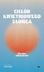 Chłód kwietniowego słońca - Elsabet Jkulsdóttir, Jacek Godek
