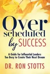 Overscheduled by Success - Ron Stotts Dr.