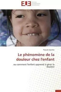 Le phénomène de la douleur chez l'enfant - SPICHER-P
