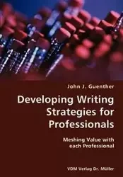 Developing writing Strategies for Professionals- Meshing Value with each Professional - John J. Guenther