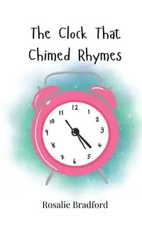 The Clock That Chimed Rhymes - Bradford Rosalie
