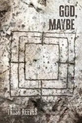God, Maybe - Trish Reeves