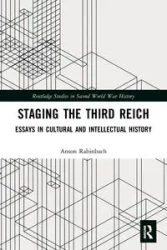 Staging the Third Reich - Rabinbach Anson