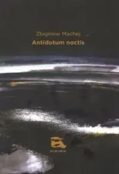 Antidotum noctis - ZBIGNIEW MACHEJ