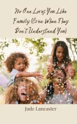 No One Loves You Like Family (Even When They Don't Understand You) - Jude Lancaster