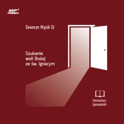 CD MP3 Szukanie woli Bożej ze św. Ignacym. Elementarz Ignacjański - Seweryn Wąsik SJ