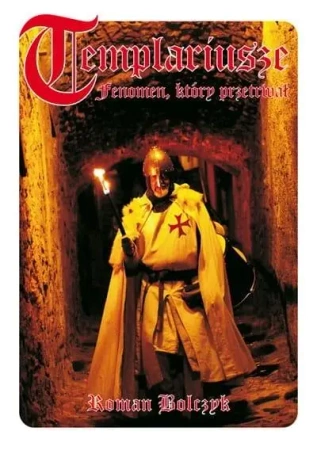 Templariusze - fenomen, który przetrwał - Roman Bolczyk