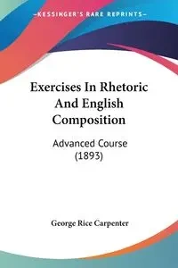 Exercises In Rhetoric And English Composition - George Carpenter Rice