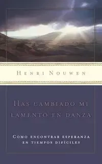 Has cambiado mi lamento en danza - Nouwen Henri