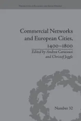 Commercial Networks and European Cities, 1400-1800 - Caracausi Andrea