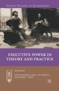 Executive Power in Theory and Practice - Liebert H.