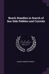 Beach-Rambles in Search of Sea-Side Pebbles and Crystals - Francis Joseph Greene