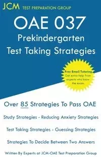 OAE 037 Prekindergarten Test Taking Strategies - Test Preparation Group JCM-OAE