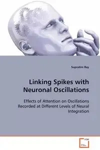 Linking Spikes with Neuronal Oscillations - Ray Supratim