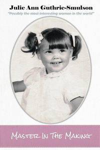 Master In The Making - Julie Ann Guthrie-Smulson