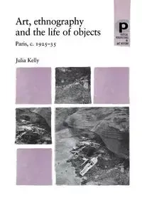 Art, ethnography and the life of objects - Kelly Julia