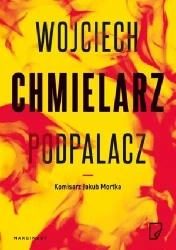 Podpalacz. Jakub Mortka wyd. kieszonkowe - Wojciech Chmielarz