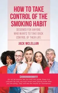 How to Take Control of the Smoking Habit - Jack McLellan