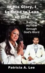 In His Glory, I Learned To Lean on God - Lee Patricia A