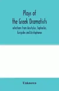 Plays of the Greek dramatists - Unknown