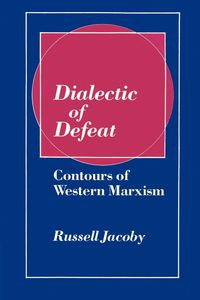Dialectic of Defeat - Russell Jacoby