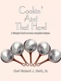 Cookin' Aint That Hard - Stark Sr Richard J.