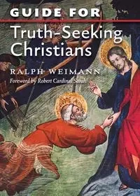 Guide for Truth Seeking Christians - Ralph Weimann