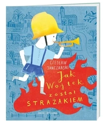 Jak Wojtek został strażakiem - Czesław Janczarski, Marianna Sztyma