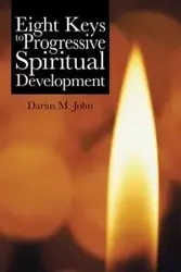 Eight Keys to Progressive Spiritual Development - John Darius M.
