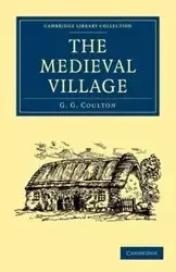 The Medieval Village - Coulton G. G.