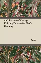 A Collection of Vintage Knitting Patterns for Men's Clothing - Anon
