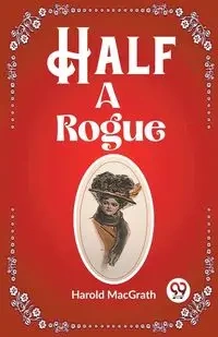 Half a Rogue - Harold MacGrath