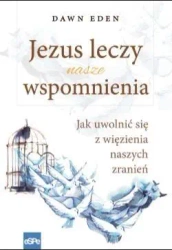 Jezus leczy nasze wspomnienia - Dawn Eden