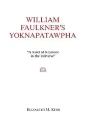 William Faulkner's Yoknapatawpha - Elizabeth M. Kerr
