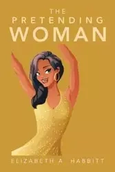 The Pretending Woman - Elizabeth A. Habbitt