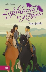 Zaplątane w grzywie. Zła przyjaciółka - Kamila Majewska, Anna Dąbrowska