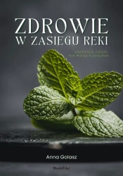 Zdrowie w zasięgu ręki. Wszystko, czego nie... - Anna Golasz