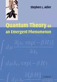Quantum Theory as an Emergent Phenomenon - Adler Stephen L.