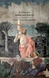 To Chrystus buduje swój Kościół - Jean Dom Pateau OSB